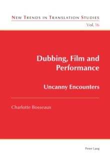 Dubbing, Film and Performance : Uncanny Encounters