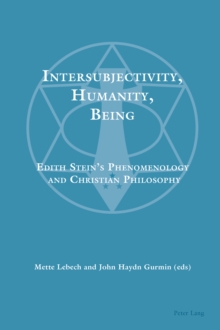 Intersubjectivity, Humanity, Being : Edith Stein's Phenomenology and Christian Philosophy