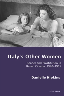 Italy's Other Women : Gender and Prostitution in Italian Cinema, 1940-1965