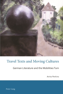 Travel Texts and Moving Cultures : German Literature and the Mobilities Turn