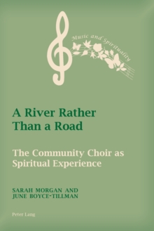 A River Rather Than a Road : The Community Choir as Spiritual Experience