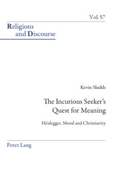 The Incurious Seeker's Quest for Meaning : Heidegger, Mood and Christianity