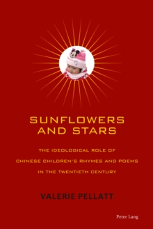 Sunflowers and Stars : The Ideological Role of Chinese Children's Rhymes and Poems in the Twentieth Century