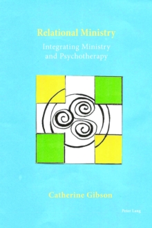 Relational Ministry : Integrating Ministry and Psychotherapy