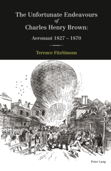 The Unfortunate Endeavours of Charles Henry Brown : Aeronaut 1827-1870