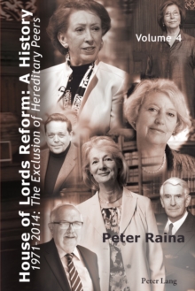 House of Lords Reform: A History : Volume 4. 1971-2014: The Exclusion of Hereditary Peers - Book 1: 1971-2001 - Book 2: 2002-2014