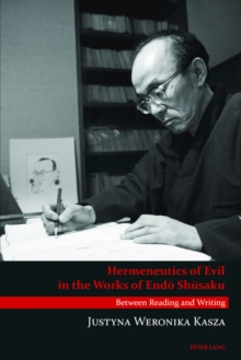 Hermeneutics of Evil in the Works of Endo Shusaku : Between Reading and Writing