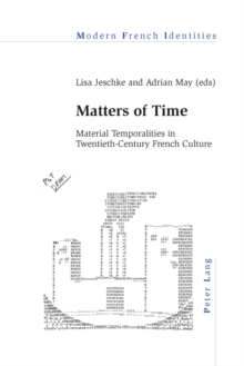 Matters of Time : Material Temporalities in Twentieth-Century French Culture