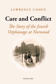 Care and Conflict : The Story of the Jewish Orphanage at Norwood