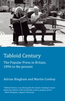 Tabloid Century : The Popular Press in Britain, 1896 to the present