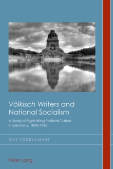 "Voelkisch" Writers and National Socialism : A Study of Right-Wing Political Culture in Germany, 1890-1960