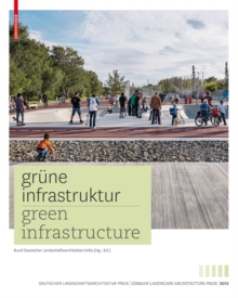 Grune Infrastruktur / Green Infrastructure : Deutscher Landschaftsarchitekturpreis 2015 / German Landscape Architecture Prize 2015