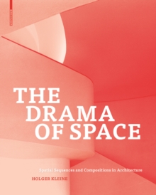 The Drama of Space : Spatial Sequences and Compositions in Architecture