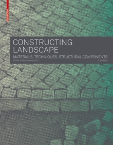 Constructing Landscape : Materials, Techniques, Structural Components, Paperback / softback Book Constructing Landscape : Materials, Techniques, Structural Components, Paperback / softback Book