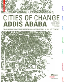 Cities of Change - Addis Ababa : Transformation Strategies for Urban Territories in the 21st Century