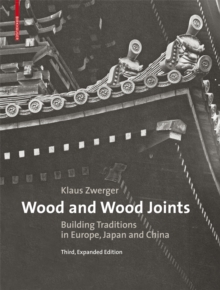 Wood and Wood Joints : Building Traditions of Europe, Japan and China