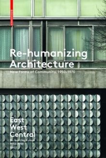 Re-Humanizing Architecture : New Forms of Community, 1950-1970