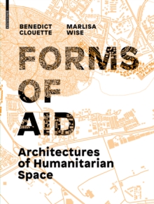 Forms of Aid : Architectures of Humanitarian Space