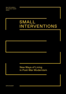 Small Interventions : New Ways of Living in Post-War Modernism, Hardback Book Small Interventions : New Ways of Living in Post-War Modernism, Hardback Book