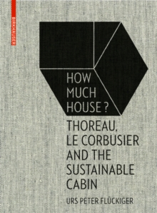 How Much House? : Thoreau, Le Corbusier and the Sustainable Cabin