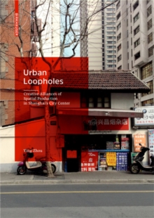 Urban Loopholes : Creative Alliances of Spatial Production in Shanghais City Center