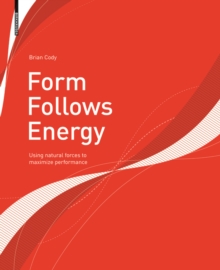 Form Follows Energy : Using natural forces to maximize performance, Paperback / softback Book Form Follows Energy : Using natural forces to maximize performance, Paperback / softback Book