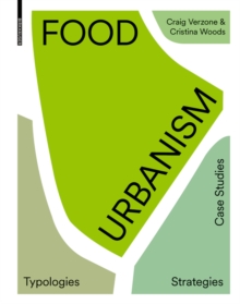 Food Urbanism : Typologies, Strategies, Case Studies