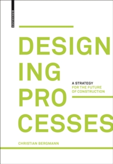 Designing Processes : A Strategy for the Future of Construction