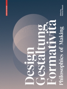 Design, Gestaltung, Formativita : Philosophies of Making