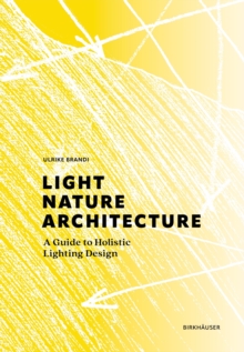 Birkhauser Light, Nature, Architecture , A Guide To Holistic Lighting Design