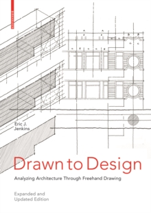 Drawn to Design : Analyzing Architecture Through Freehand Drawing -- Expanded and Updated Edition