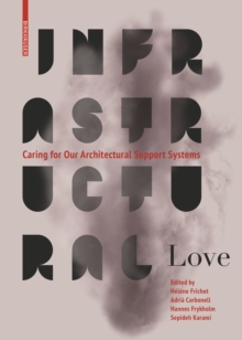 Infrastructural Love : Caring for Our Architectural Support Systems