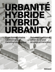 Urbanite hybride / Hybrid Urbanity : Entre forme urbaine traditionnelle et transition ecologique / Between traditional urban form and ecological transition