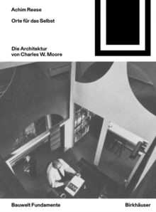 Orte fur das Selbst: Die Architektur von Charles W. Moore