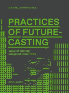 Practices of Futurecasting : Ways of sharing imagined tomorrows