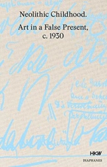 Neolithic Childhood - Art in a False Present, c. 1930, Hardback Book Neolithic Childhood - Art in a False Present, c. 1930, Hardback Book