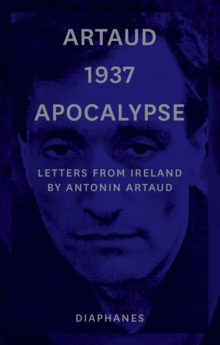 Artaud 1937 Apocalypse : Letters from Ireland