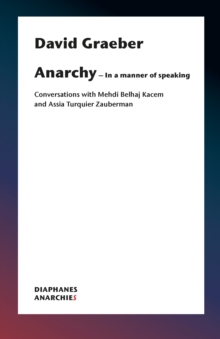 Anarchy-In a Manner of Speaking : Conversations with Mehdi Belhaj Kacem, Nika Dubrovsky, and Assia Turquier-Zauberman