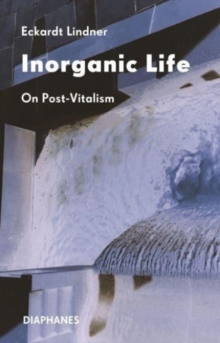 Inorganic Life : On Post-Vitalism