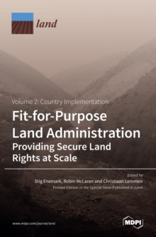 Fit-for-Purpose Land Administration- Providing Secure Land Rights at Scale. Volume 2 : Country Implementation
