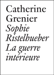 Catherine Grenier : Sophie Ristelhueber La Guerre Interieure, Paperback / softback Book Catherine Grenier : Sophie Ristelhueber La Guerre Interieure, Paperback / softback Book