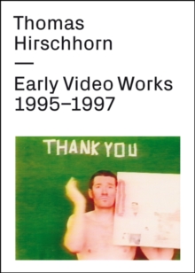 Thomas Hirschhorn : Early Video Works 1995-1997, Digital Book Thomas Hirschhorn : Early Video Works 1995-1997, Digital Book