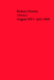 Robert Overby : 336 to 1 August. 1973-July 1969, Paperback / softback Book Robert Overby : 336 to 1 August. 1973-July 1969, Paperback / softback Book