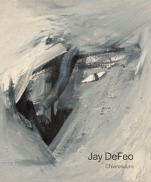 Jay DeFeo : Chiaroscuro, Hardback Book Jay DeFeo : Chiaroscuro, Hardback Book