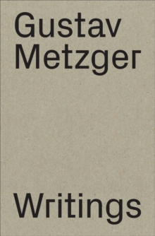 Gustav Metzger : Writings 1953-2016