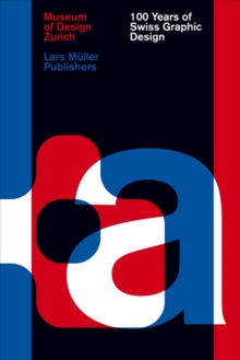 100 Years of Swiss Graphic Design, Hardback Book 100 Years of Swiss Graphic Design, Hardback Book