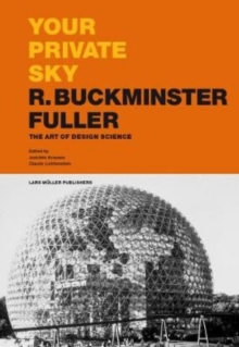 Your Private Sky R Buckminster Fuller: The Art of Design Science