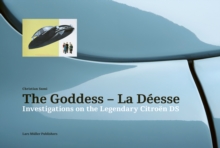 Goddess - La Deesse: Investigations on the Legendary Citroen DS