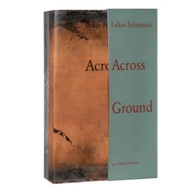 Lukas Felzmann: Across Ground