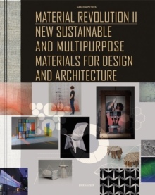 Material Revolution 2 : New Sustainable and Multi-Purpose Materials for Design and Architecture